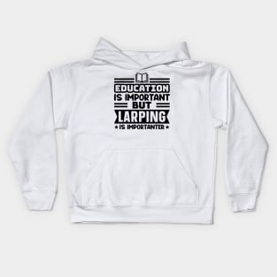 Education is important, but larping is importanter Kids Hoodie